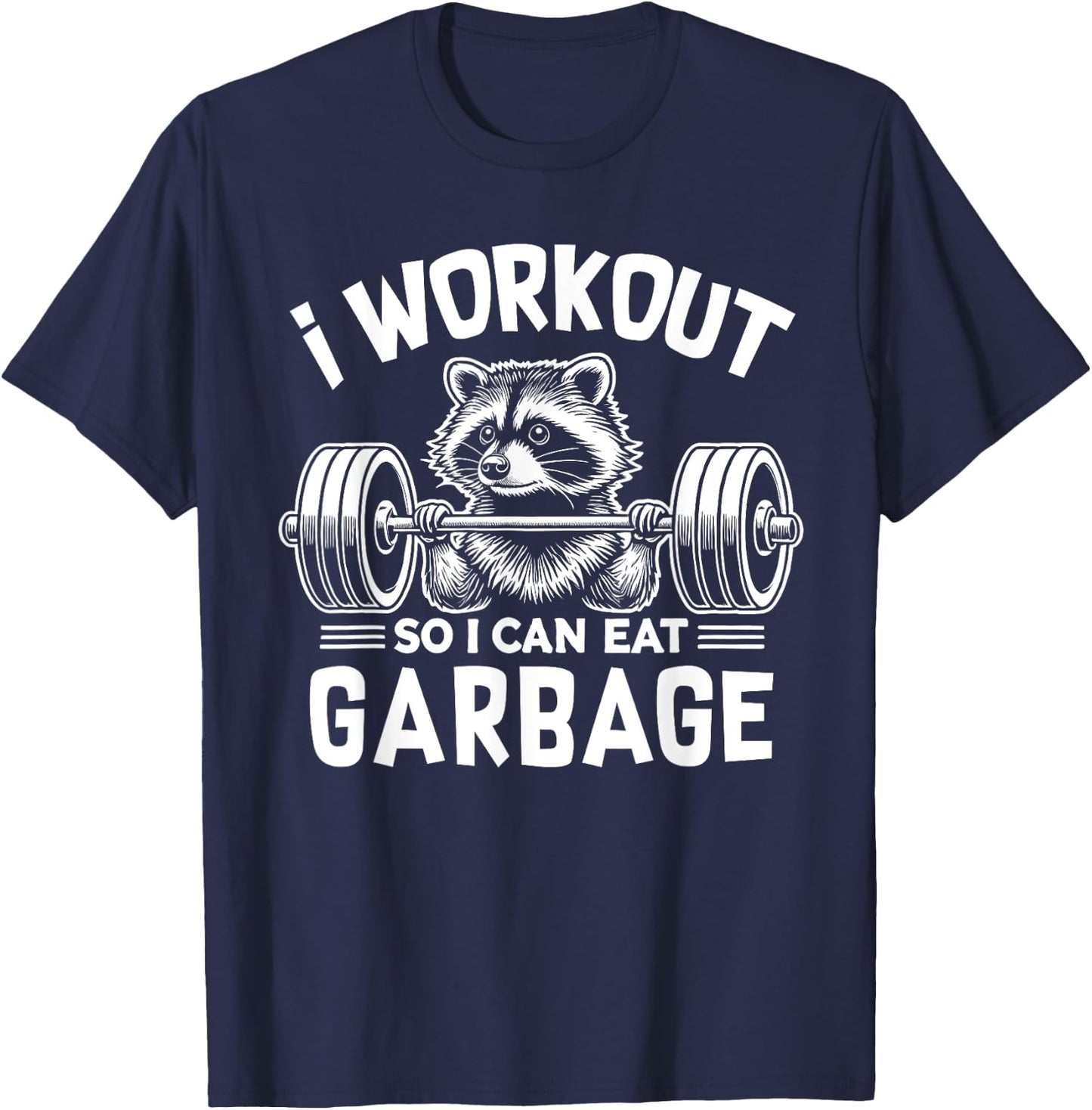 Funny Raccoon Gym Fitness I Workout So I Can Eat Garbage T-Shirt - T-Shirt | Navy
