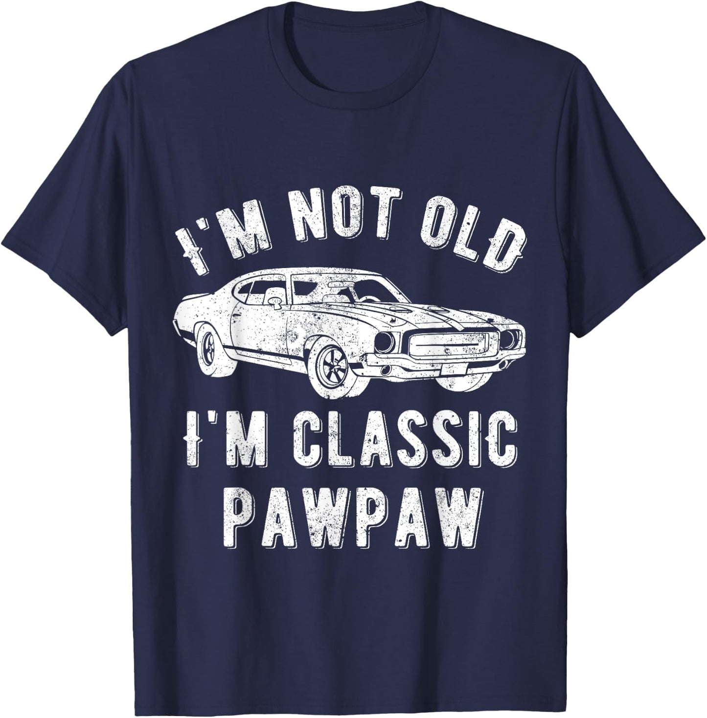 I'm Not Old I'm Classic Pawpaw Muscle Car T-Shirt - T-Shirt | Navy