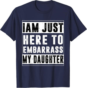 I'm Just Here To Embarrass My Daughter Funny Daughter T-Shirt - T-Shirt | Navy