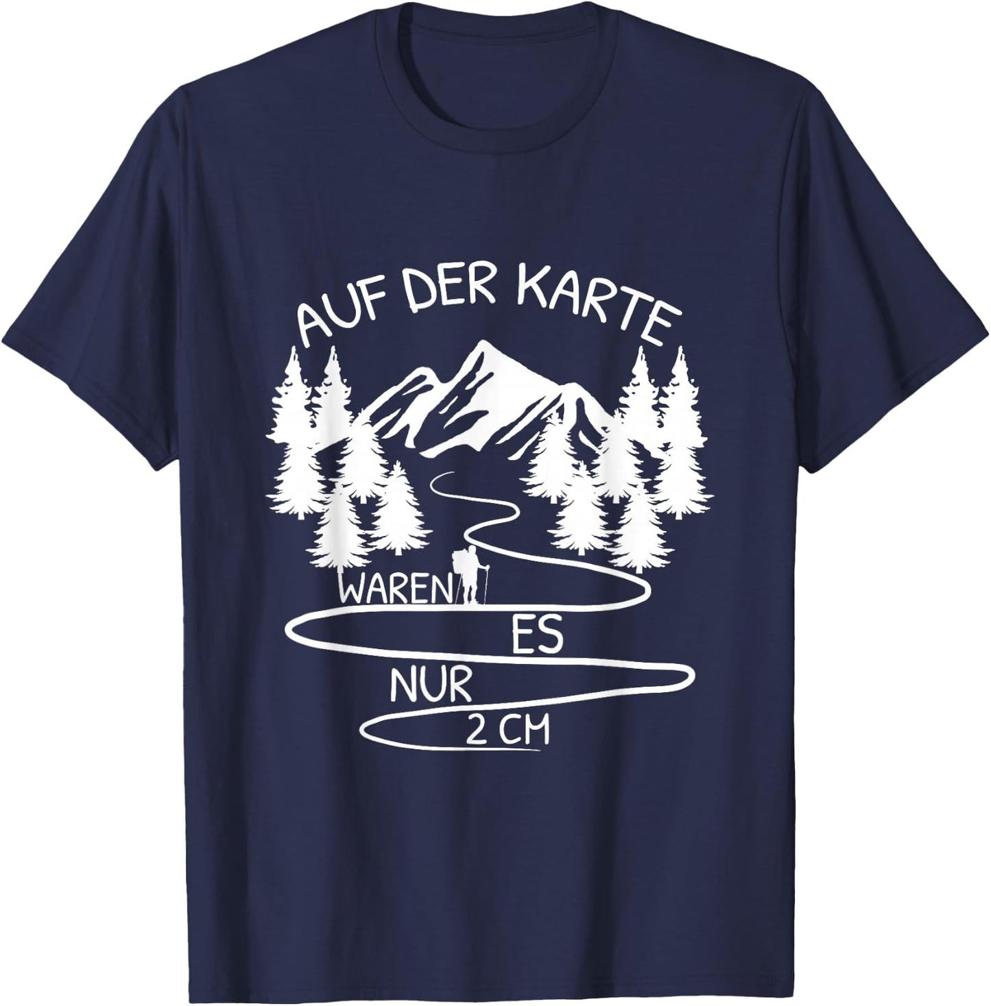 Auf Der Karte Waren Es Nur 2 cm Wandern Bergsteiger Berg T-Shirt - T-Shirt | Navy