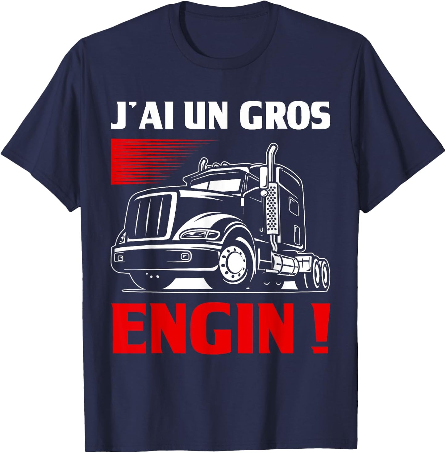 Humour J'ai Un Gros Engin | Chauffeur Routier Cadeau Trucks , Black, S T-Shirt - T-Shirt | Navy