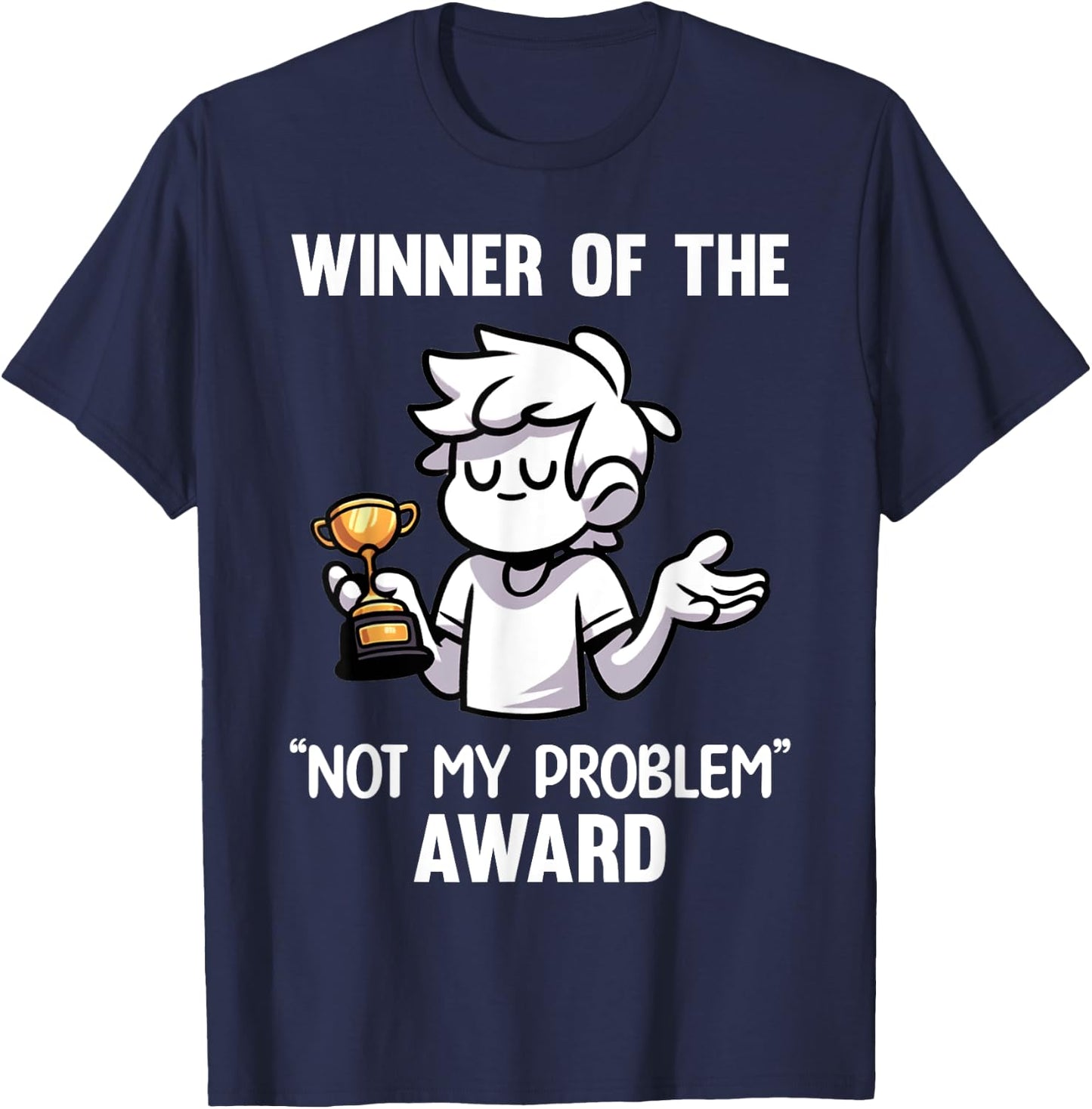 Funny Sarcastic Design - Winner Of The Not My Problem Award T-Shirt - T-Shirt | Navy