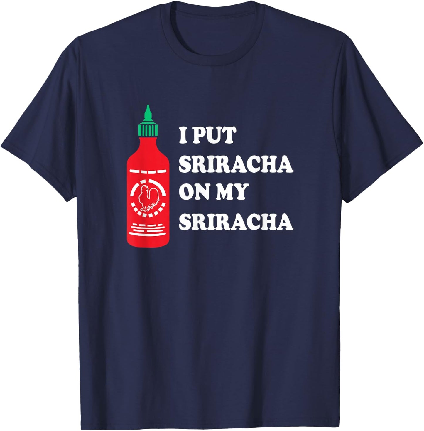 I put sriracha on my sriracha T-Shirt - T-Shirt | Navy