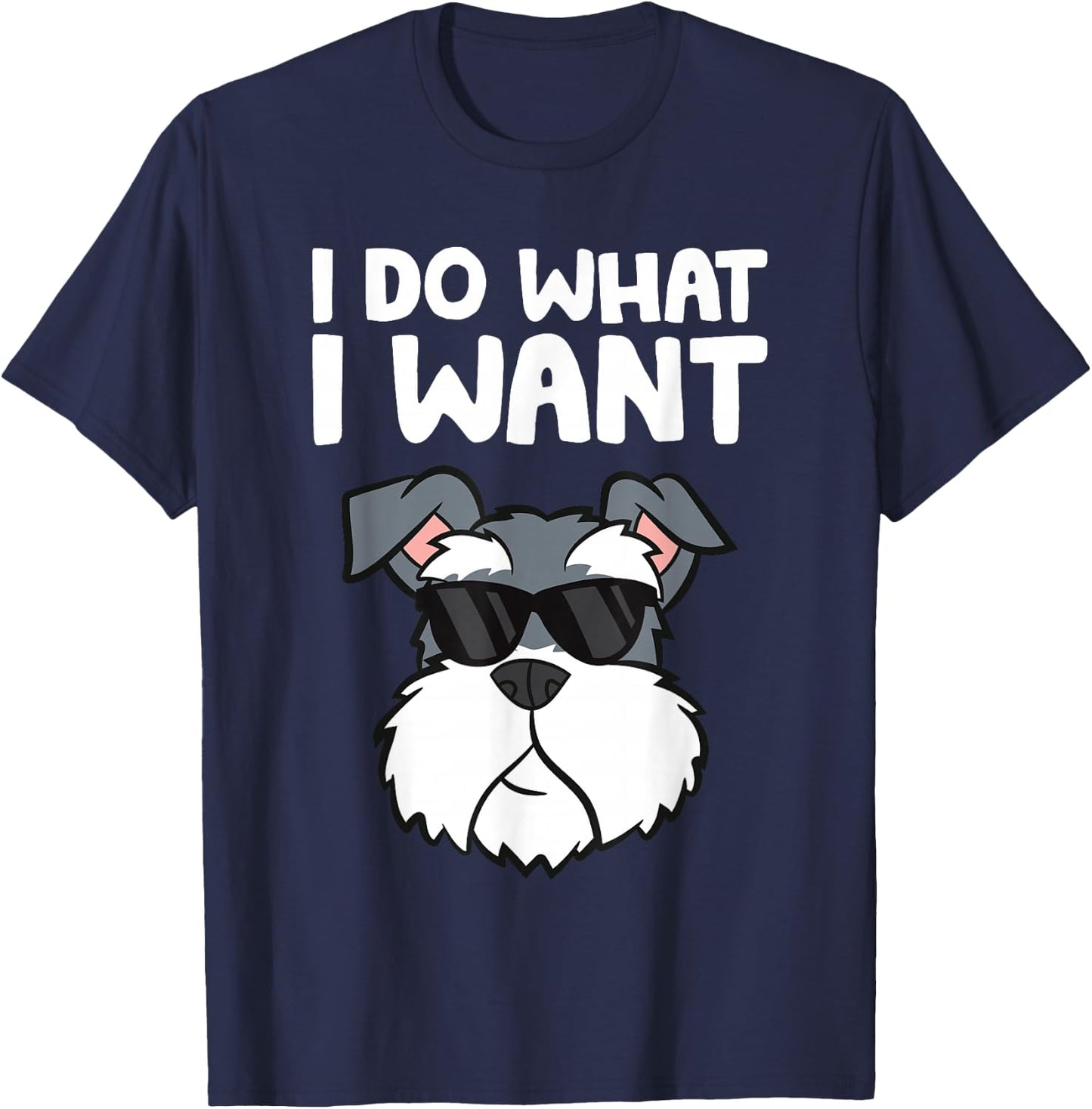 Schnauzer Dog I Do What I Want Funny Schnauzer T-Shirt - T-Shirt | Navy