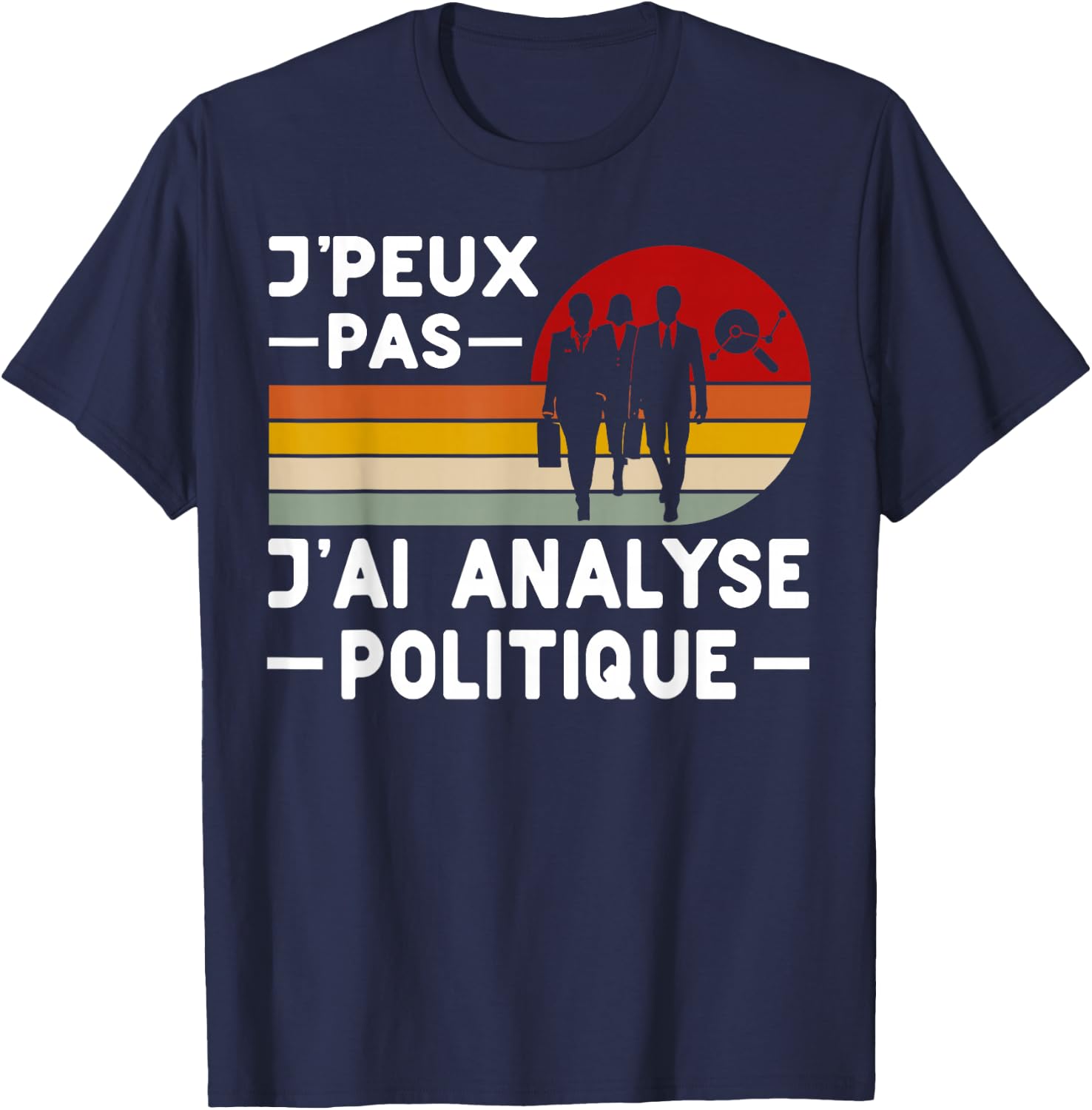 Je Peux Pas J'ai Analyse Politique Humour Science Politique , Black, S T-Shirt - T-Shirt | Navy