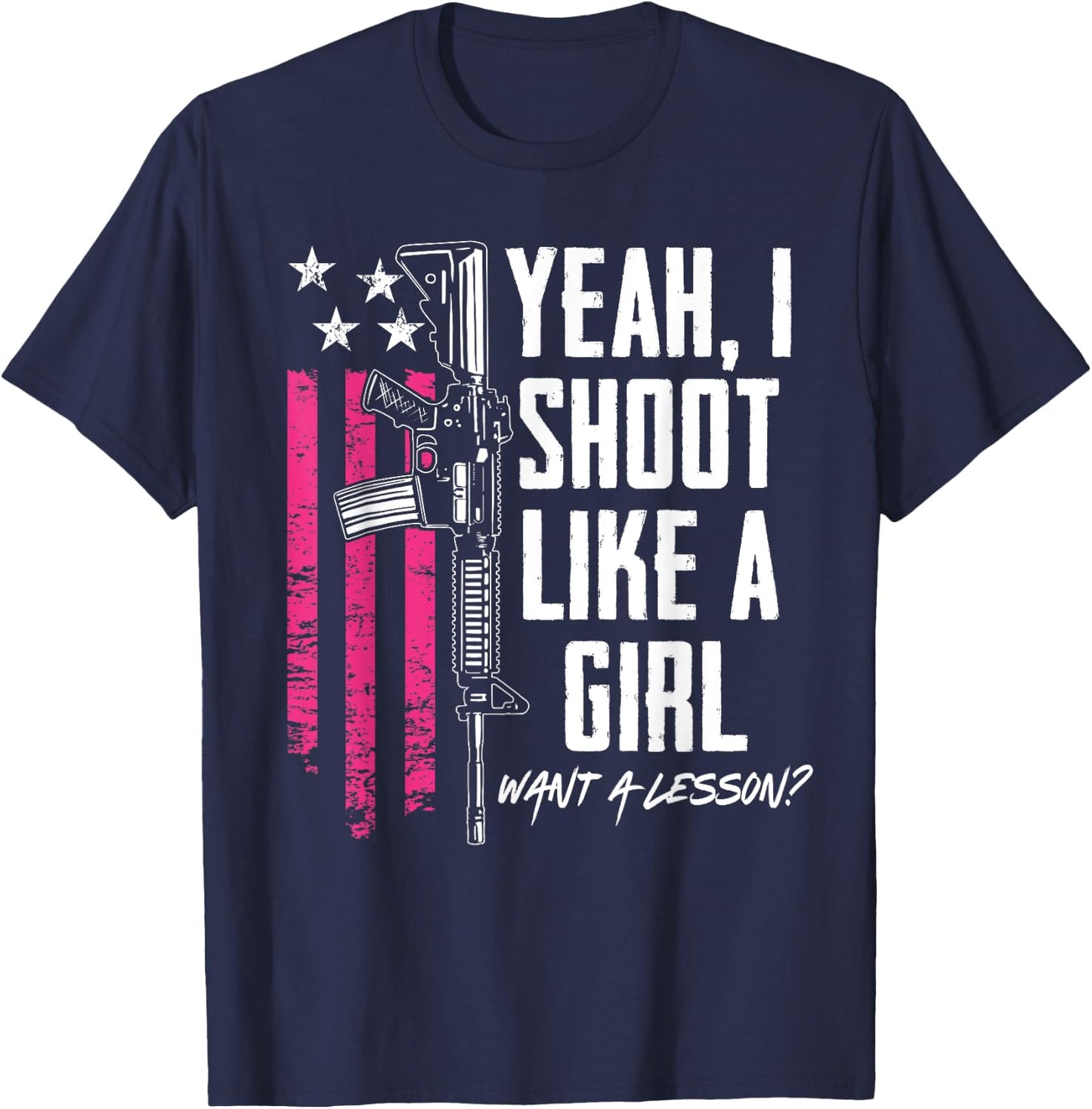Yeah I Shoot Like A Girl Want A Lesson - Funny Gun T-Shirt - T-Shirt | Navy