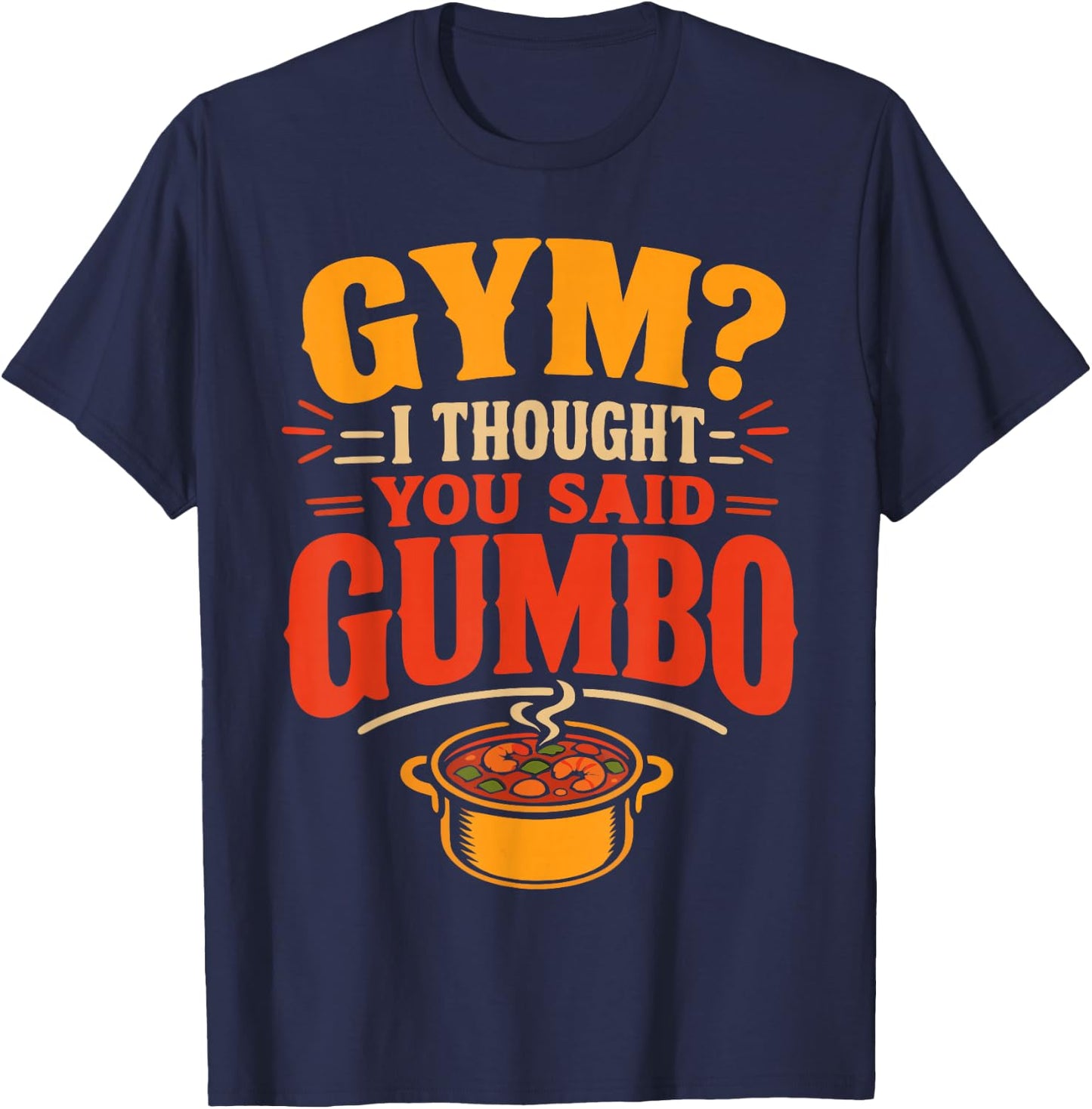 Gumbo Humor Cajun Louisiana Food T-Shirt - T-Shirt | Navy
