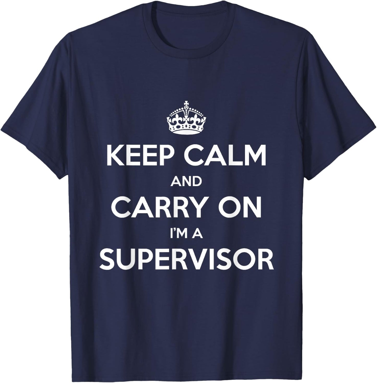 Keep Calm and Carry On I’m a Supervisor - Funny T-Shirt - T-Shirt | Navy