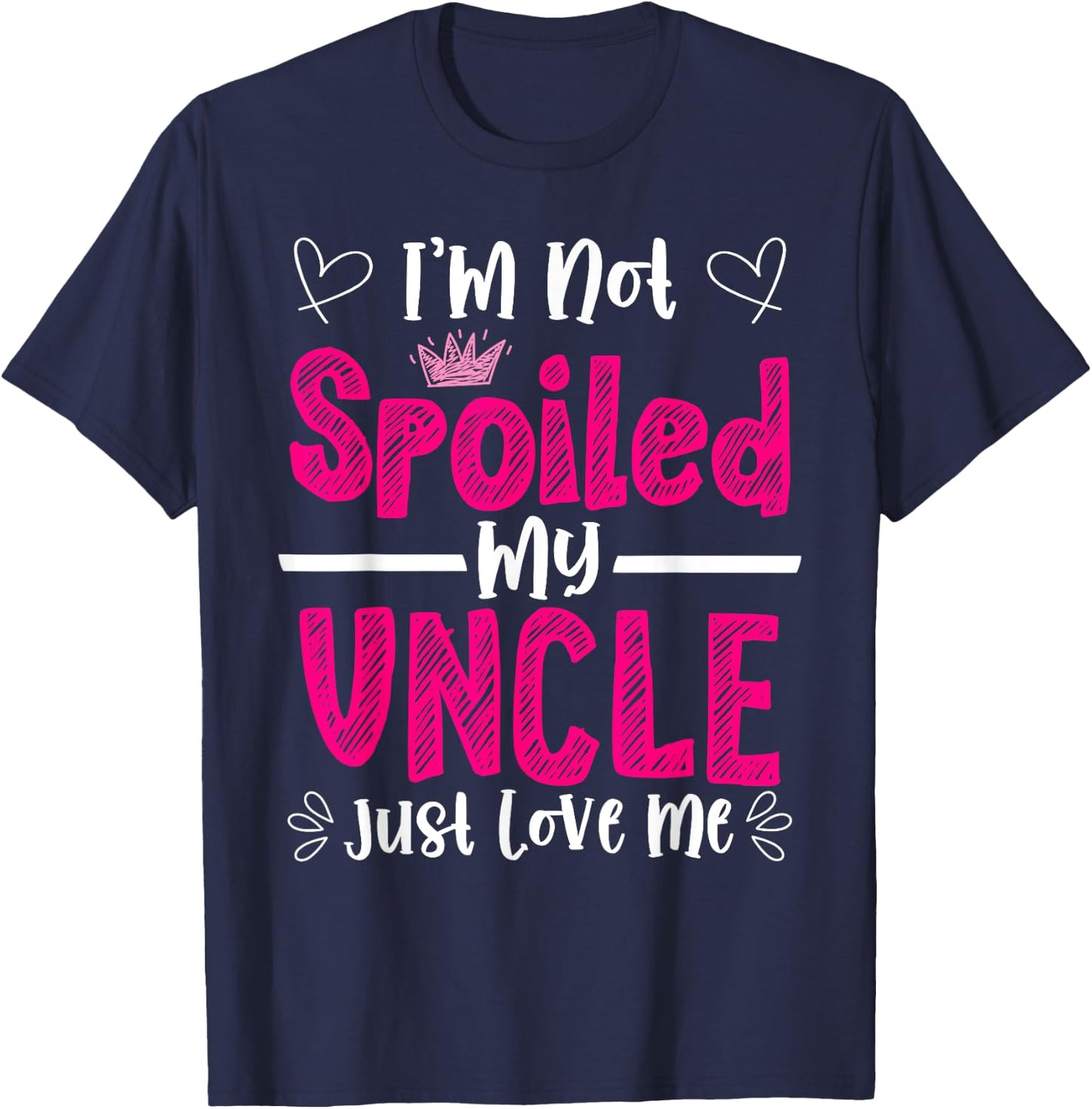 I'm Not Spoiled My Uncle Just Loves Me Niece Love Birthday T-Shirt - T-Shirt | Navy