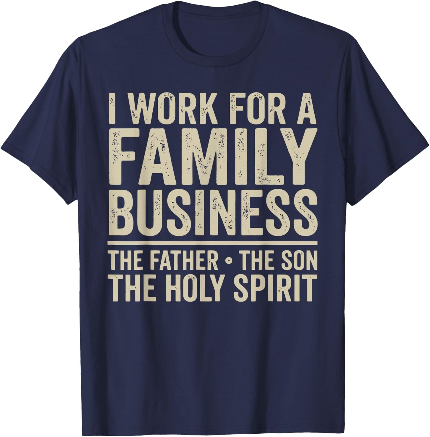 I Work for A Family Business Holy Trinity Christian Garment T-Shirt - T-Shirt | Navy