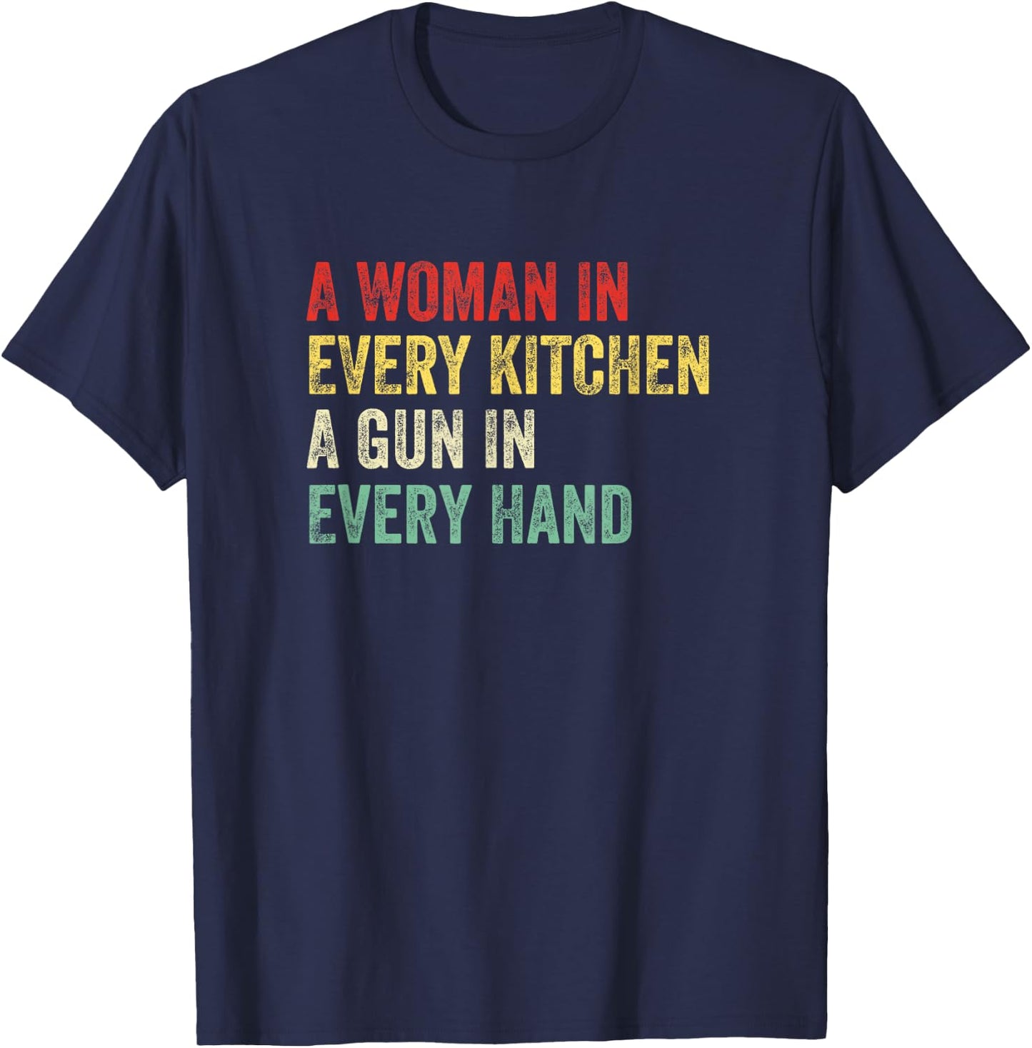 A woman in every kitchen A gun in each hand Funny men and women T-Shirt - T-Shirt | Navy