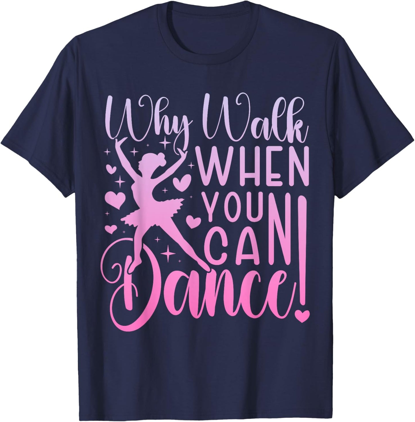Why Walk When You Can Dance Cute Ballet Recital Girls Top T-Shirt - T-Shirt | Navy