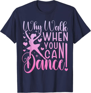 Why Walk When You Can Dance Cute Ballet Recital Girls Top T-Shirt - T-Shirt | Navy