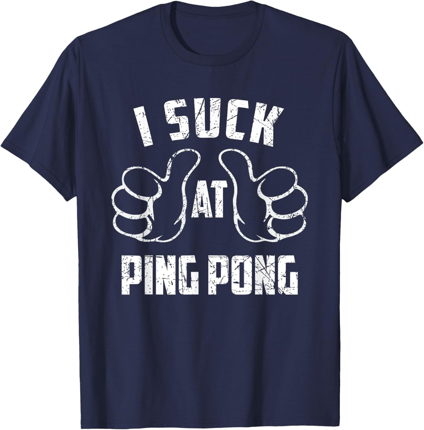 I Suck At Ping Pong Sarcastic Ping Pong Loser T-Shirt - T-Shirt | Navy