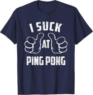 I Suck At Ping Pong Sarcastic Ping Pong Loser T-Shirt - T-Shirt | Navy