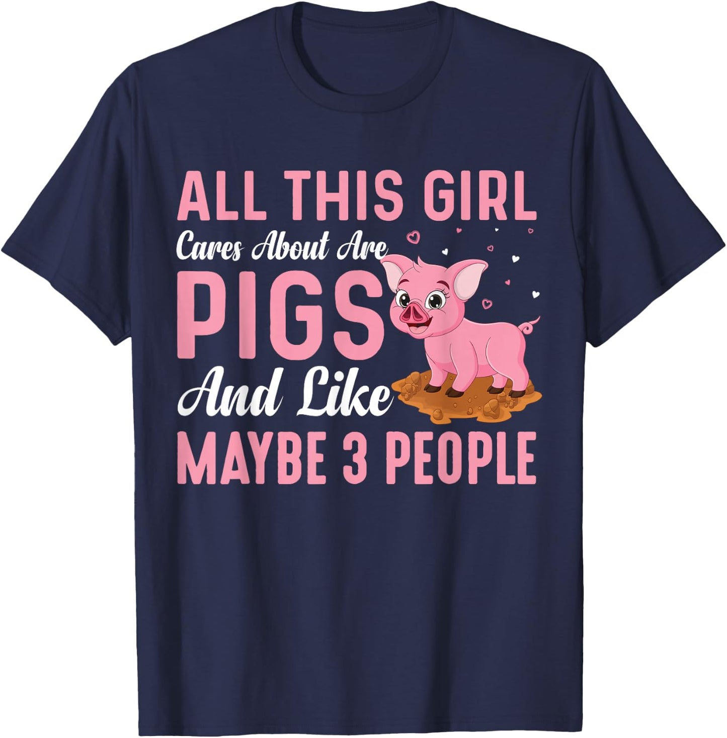 All This Girl Cares About Are Pigs And Like Maybe 3 People T-Shirt - T-Shirt | Navy