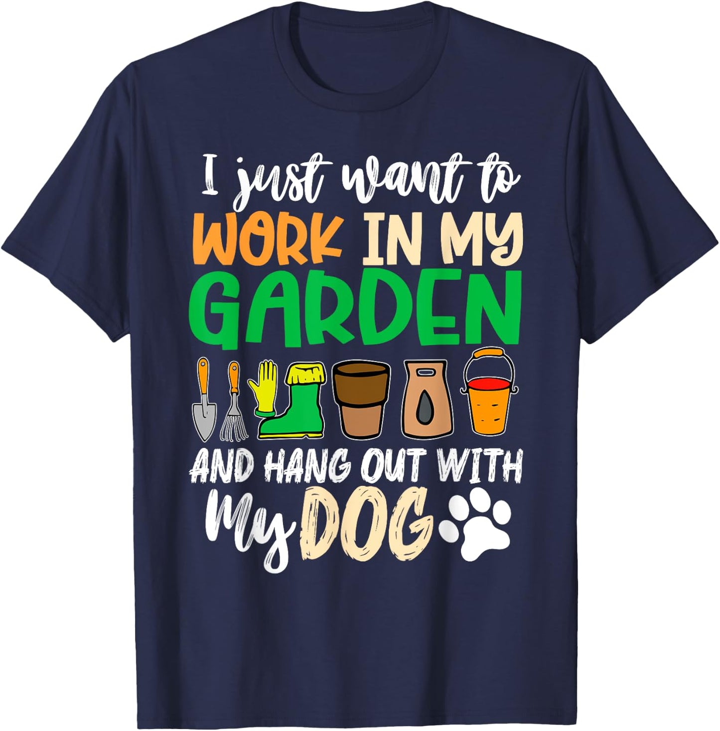 Funny Gardening I Just Want To Work In My Garden With Dogs T-Shirt - T-Shirt | Navy