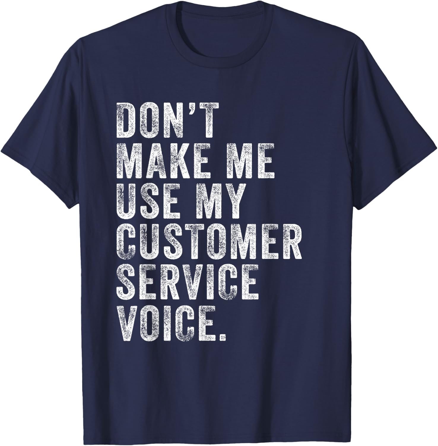 Don't Make Me Use My Customer Service Voice Funny Vintage T-Shirt - T-Shirt | Navy