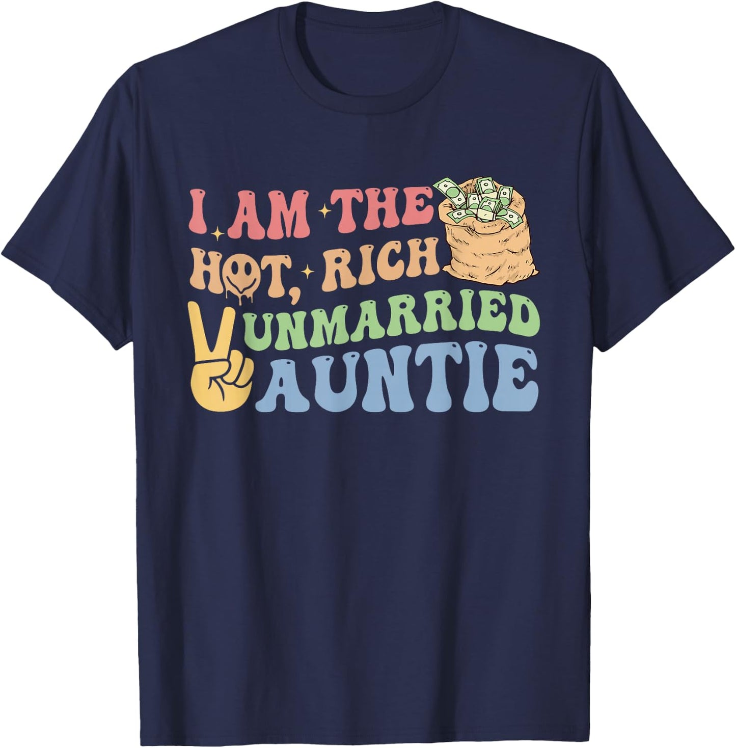I Am The Hot, Rich Unmarried Auntie Funny Design T-Shirt - T-Shirt | Navy