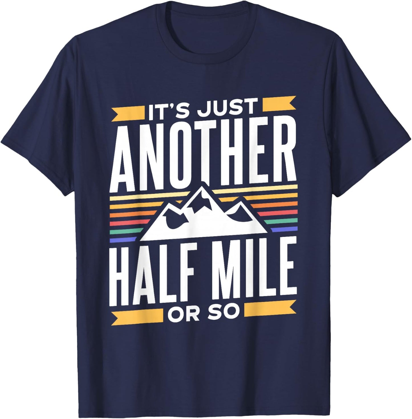 It's Just Another Half Mile Or So Hiking Humor Hiker T-Shirt - T-Shirt | Navy