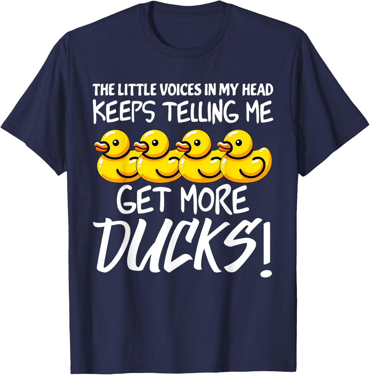Voices in My Head Keeps Telling Get more Ducks Funny Ducks T-Shirt - T-Shirt | Navy
