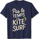 Pas Le Temps I Have Kitesurfing Gift Surfer , Black, S T-Shirt - T-Shirt | Navy