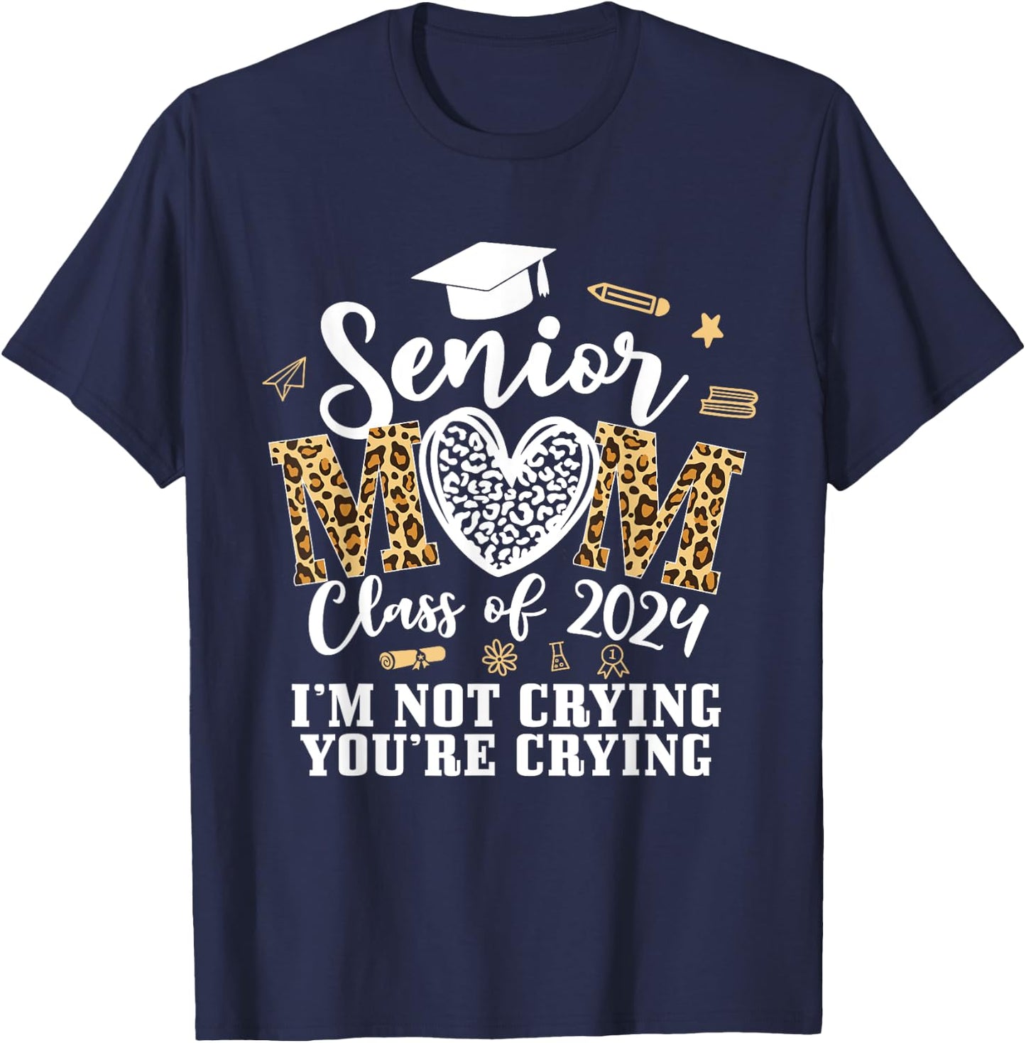 Leopard Senior Mom Class Of 2024 Im Not Crying You're Crying T-Shirt - T-Shirt | Navy