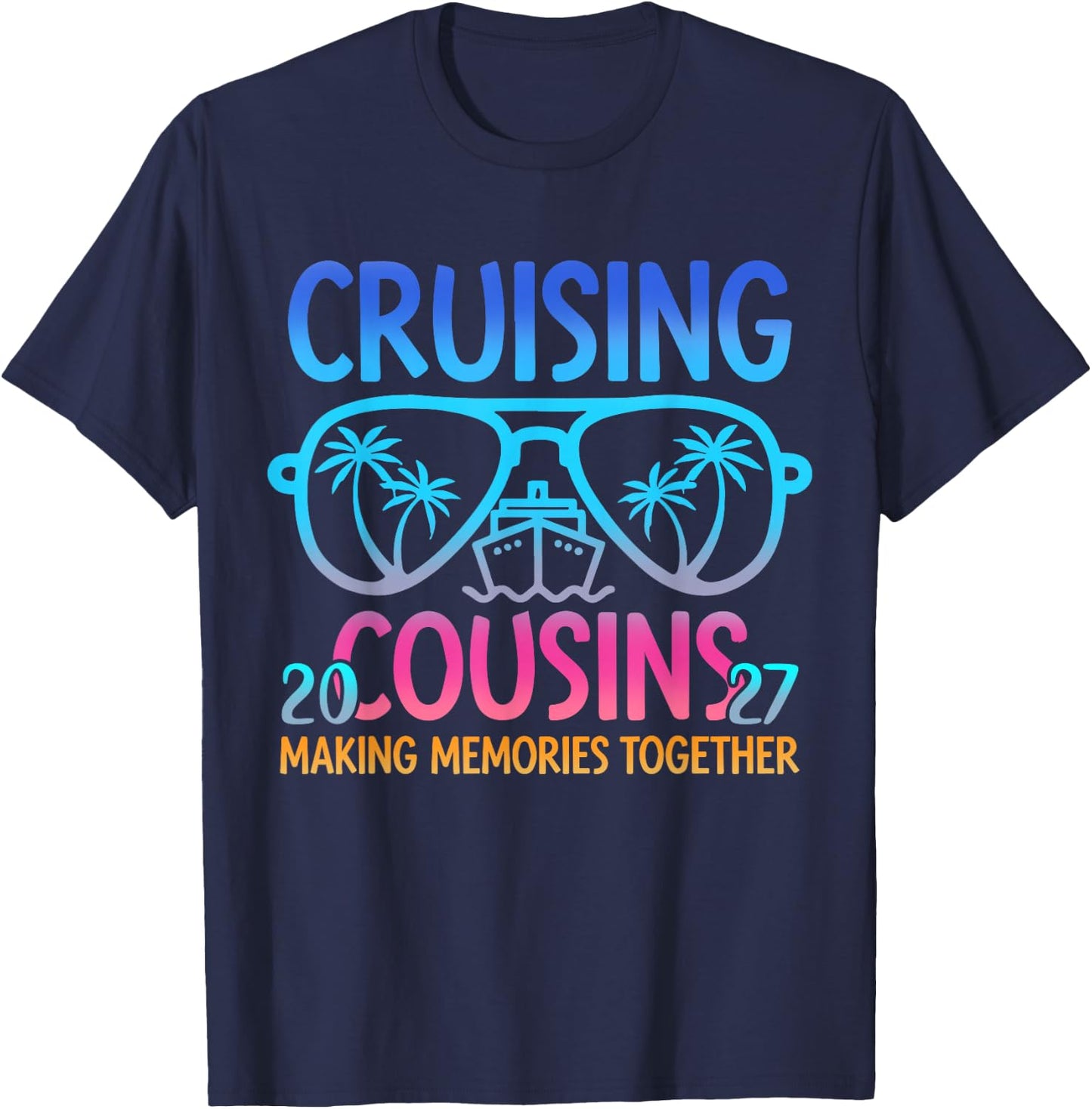 Cruising Cousins 2027 Making Memories Together Trip T-Shirt - T-Shirt | Navy