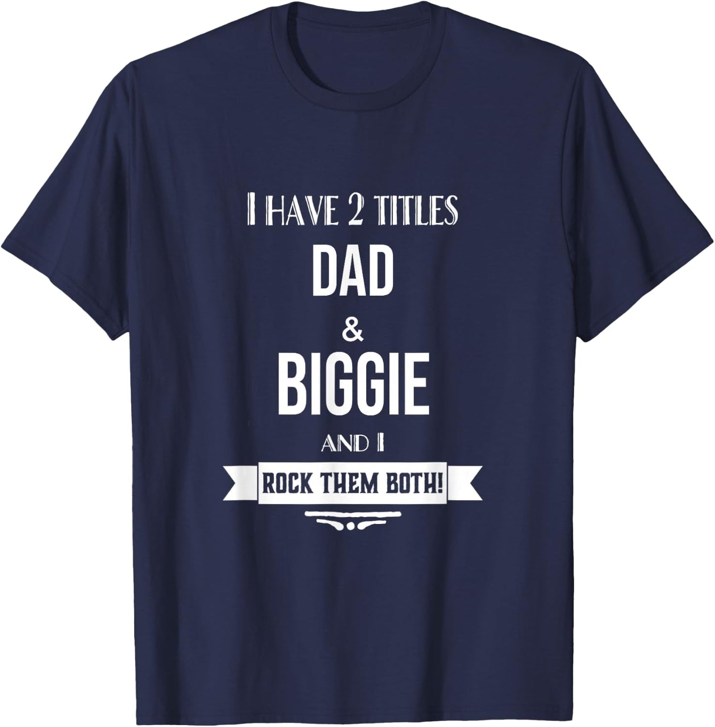 I Have 2 Titles Dad and Biggie Special Grandpa T-Shirt - T-Shirt | Navy