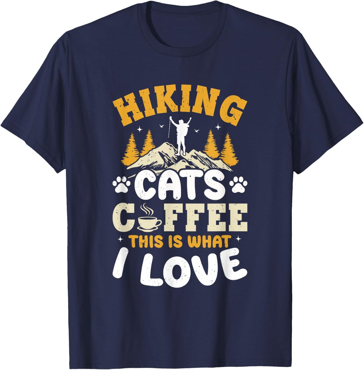 Hiking Cats Coffee This Is What I Love - Mountain Hiker T-Shirt - T-Shirt | Navy