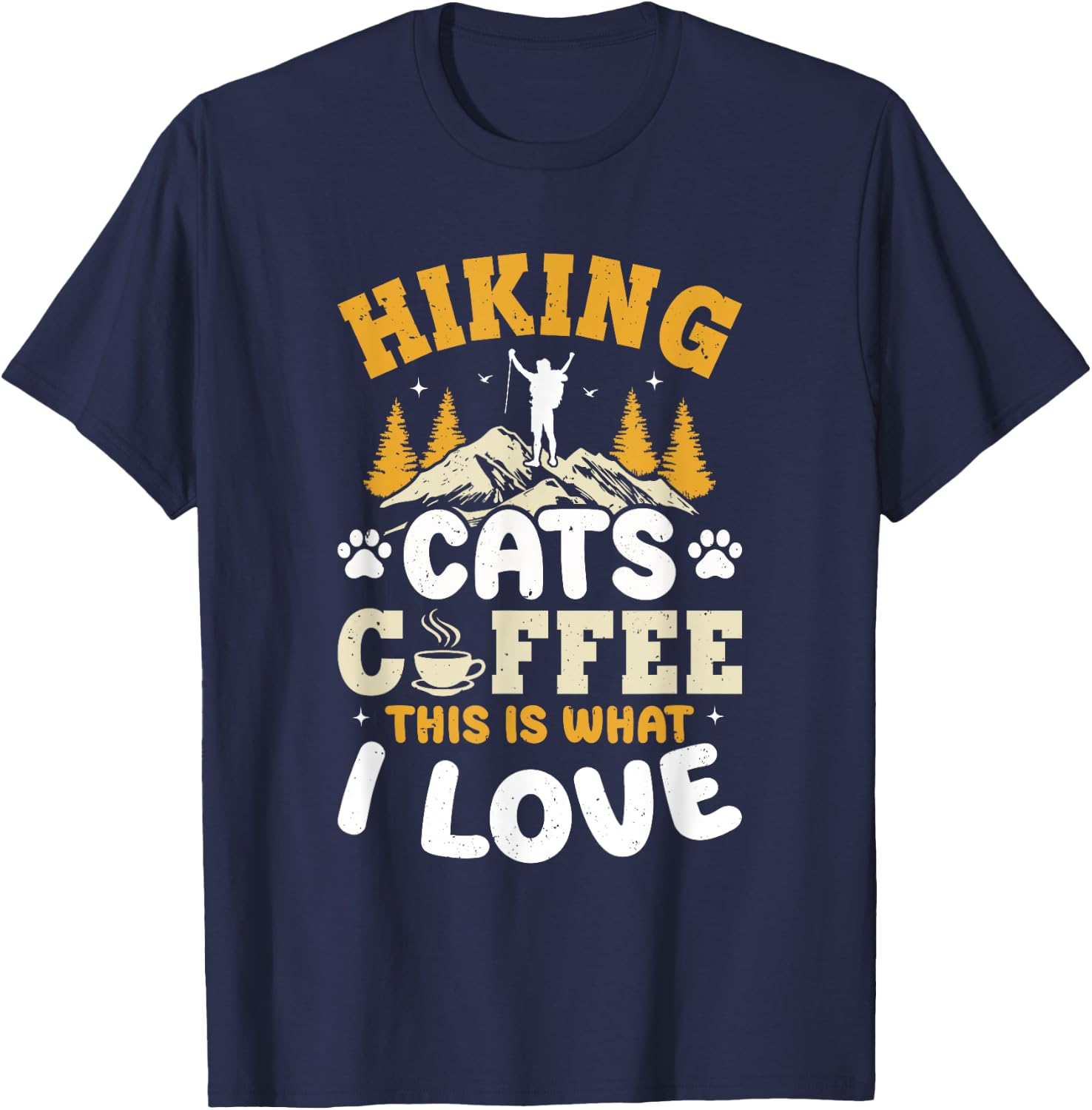 Hiking Cats Coffee This Is What I Love - Mountain Hiker T-Shirt - T-Shirt | Navy