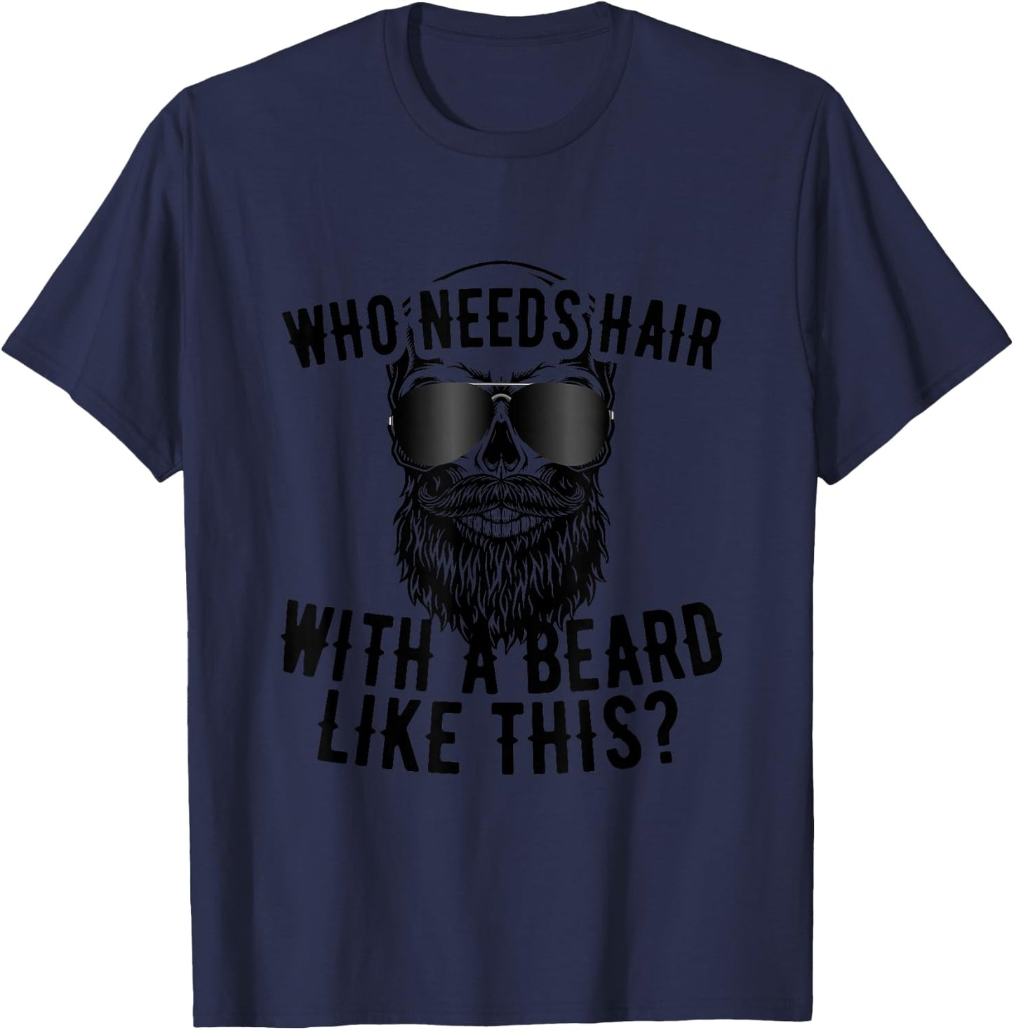 Who Needs Hair with A Beard Like This Men with Beard Bald T-Shirt - T-Shirt | Navy