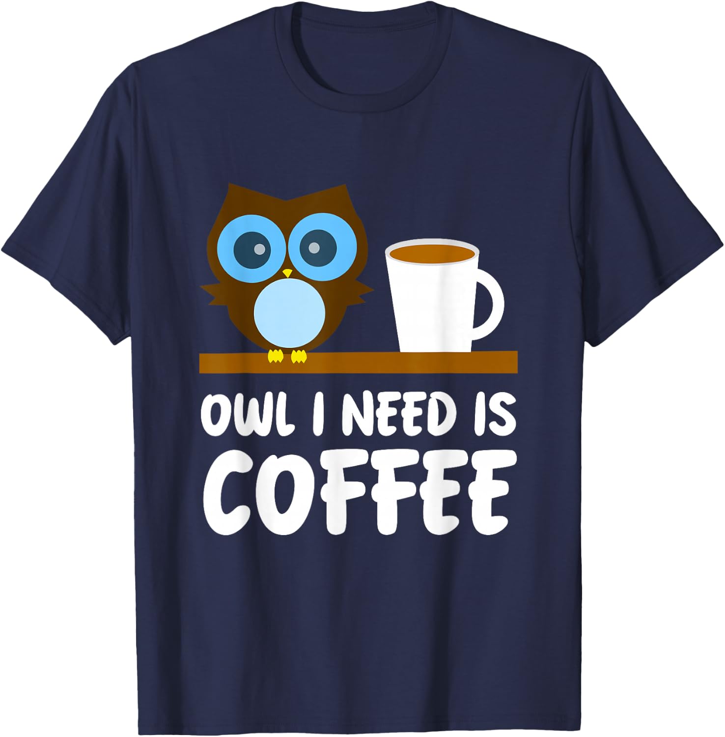 Owl Lover - Owl I Need is Coffee T-Shirt - T-Shirt | Navy