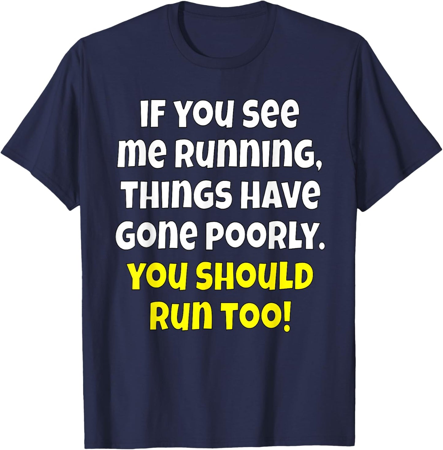 Funny Humor If You See Me Running, Things Have Gone Poorly T-Shirt - T-Shirt | Navy