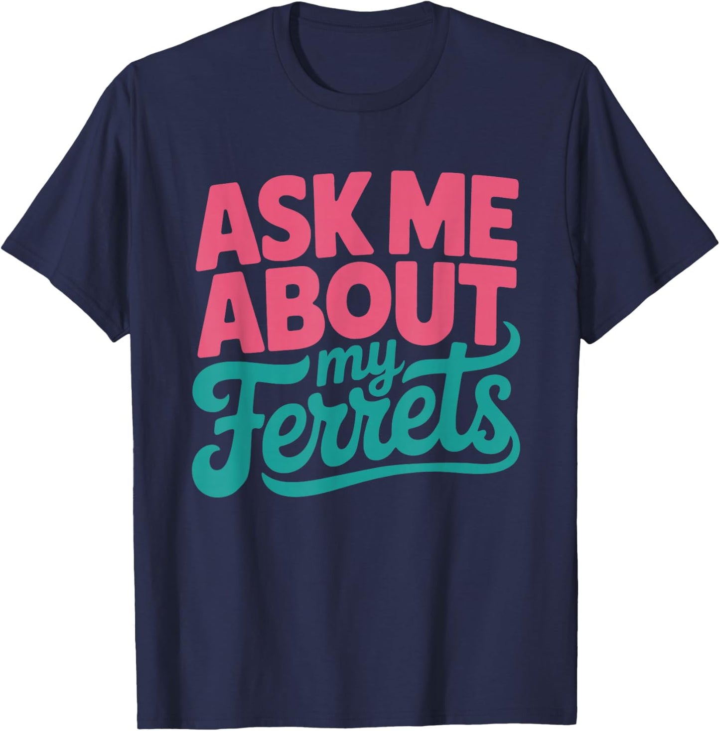 Ask About Ferrets Funny Ferret Owner Women Mom Lover Mama T-Shirt - T-Shirt | Navy