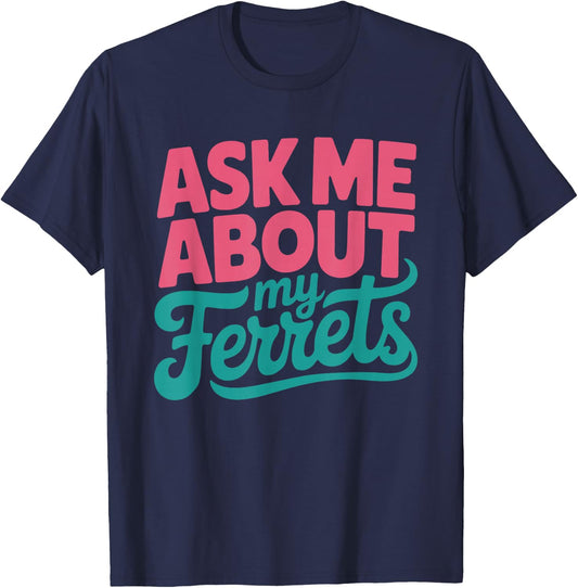 Ask About Ferrets Funny Ferret Owner Women Mom Lover Mama T-Shirt - T-Shirt | Navy