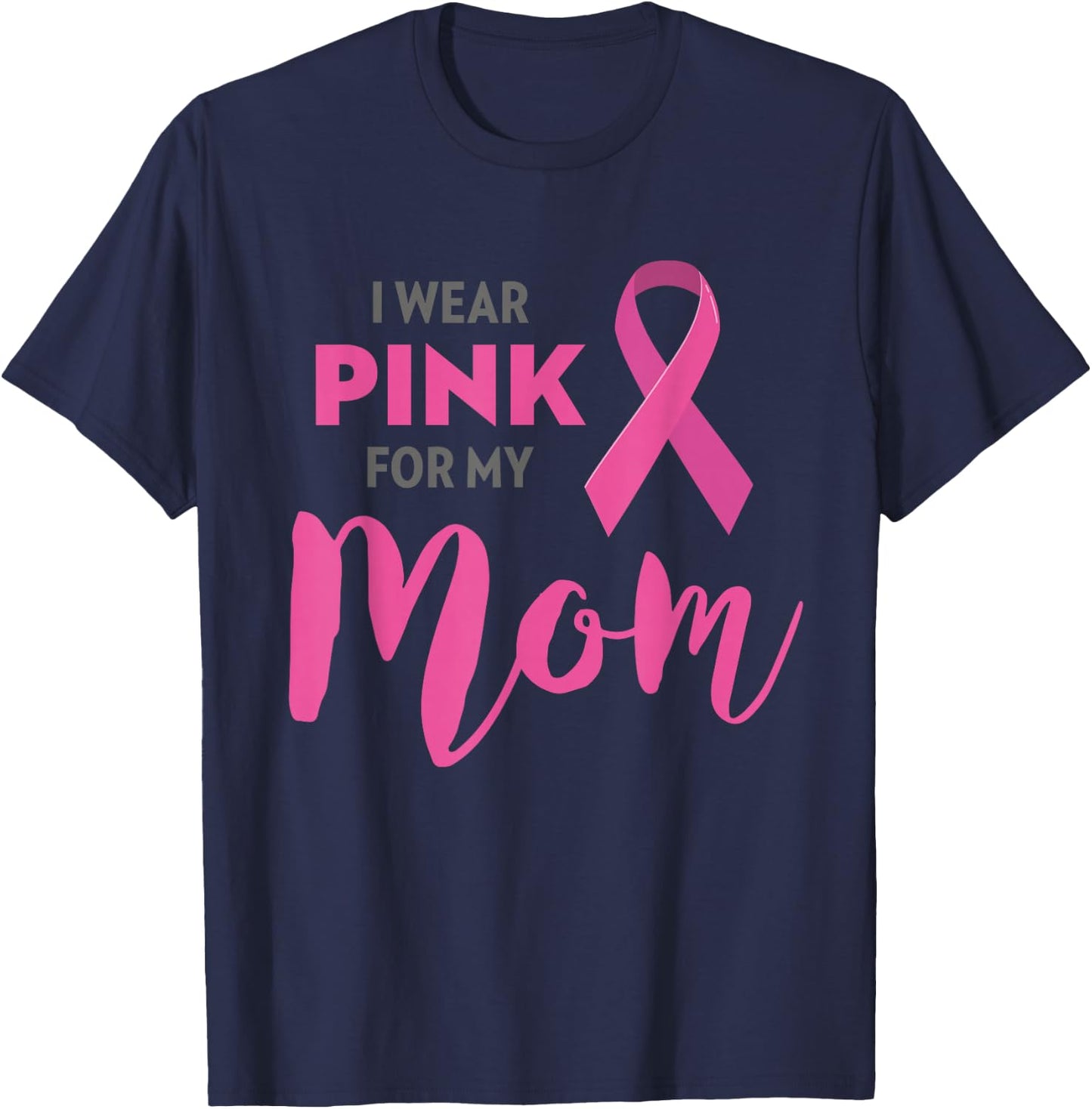 I Wear Pink For My Mom Breast Cancer Awareness T-Shirt - T-Shirt | Navy