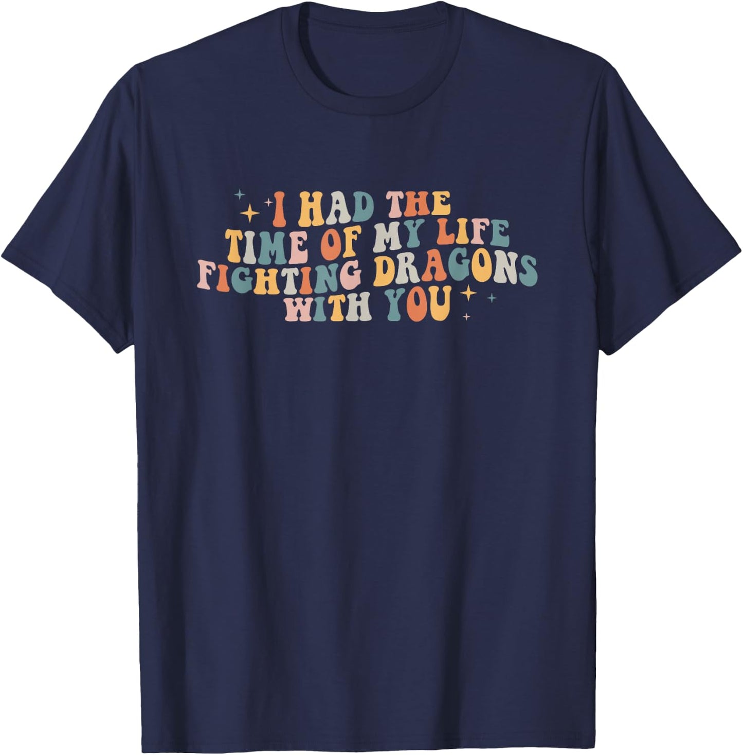 I Had The Time Of My Life Fighting Dragons With You T-Shirt - T-Shirt | Navy