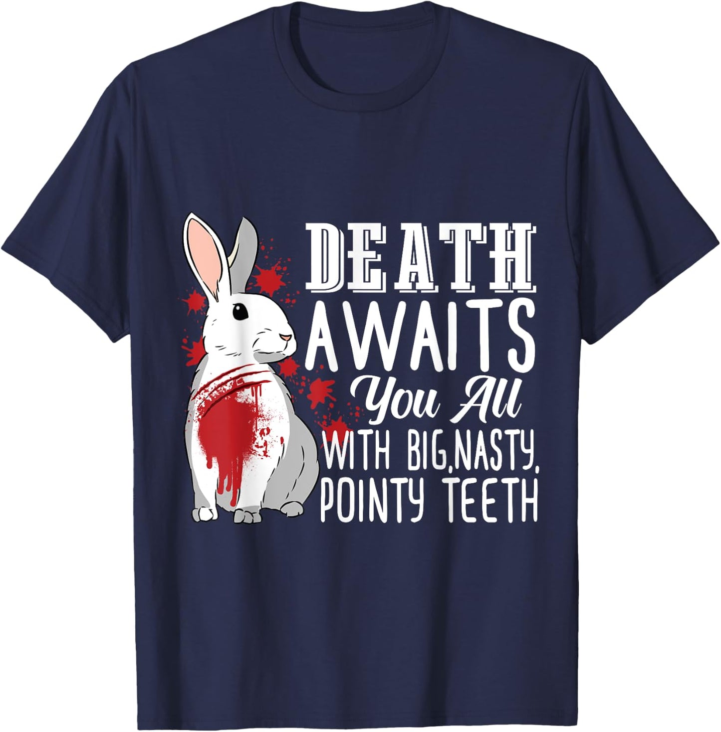 Death Awaits You All With Big Nasty Pointy Teeth Rabbit T-Shirt - T-Shirt | Navy