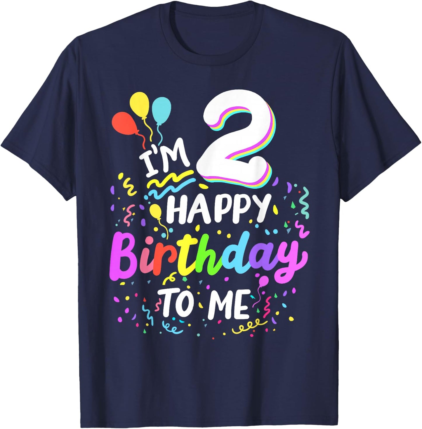 I'm 2 Happy Birthday To Me Two Years Old 2nd Bday Party Kids T-Shirt - T-Shirt | Navy