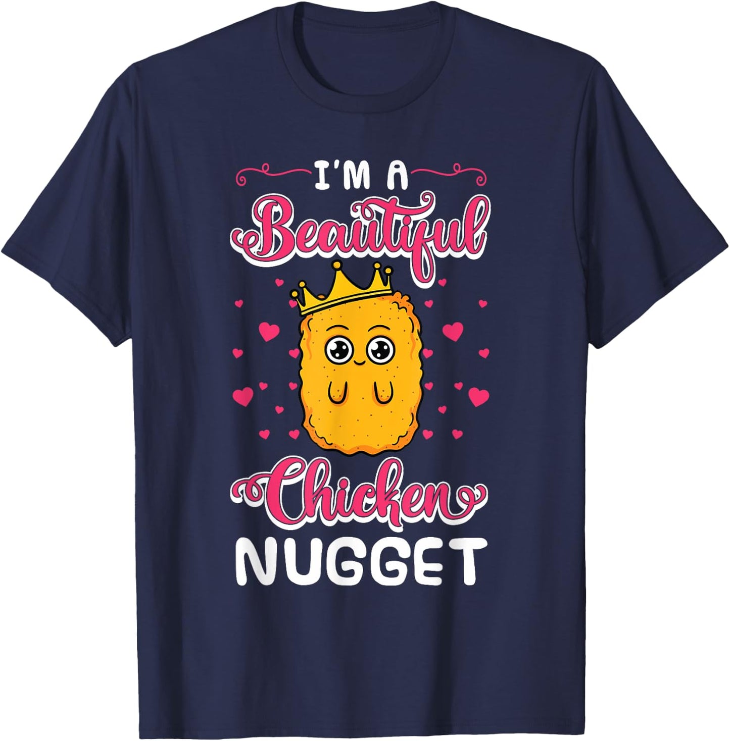 I'm A Beautiful Chicken Nugget Fans Nuggies Lover Nug Eaters T-Shirt - T-Shirt | Navy