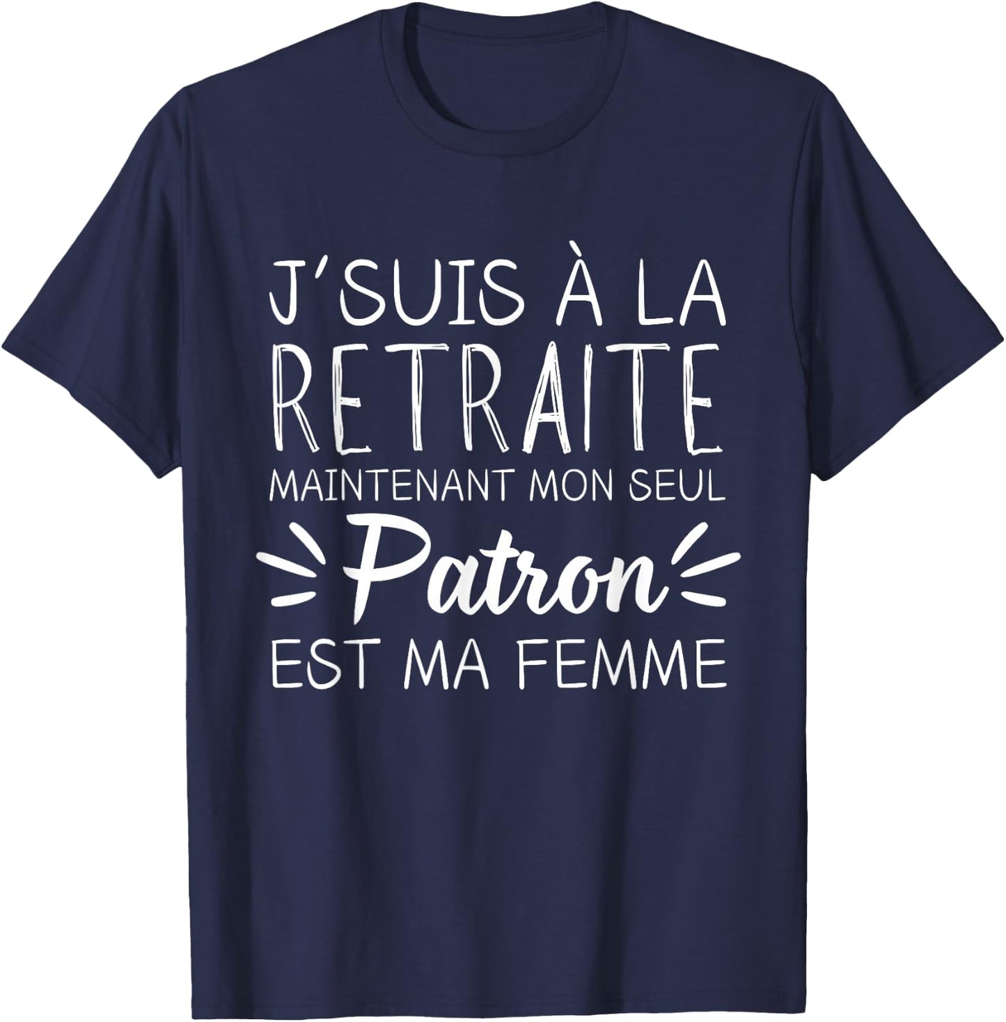 I'm retired now my only boss is my wife , Black, S T-Shirt - T-Shirt | Navy