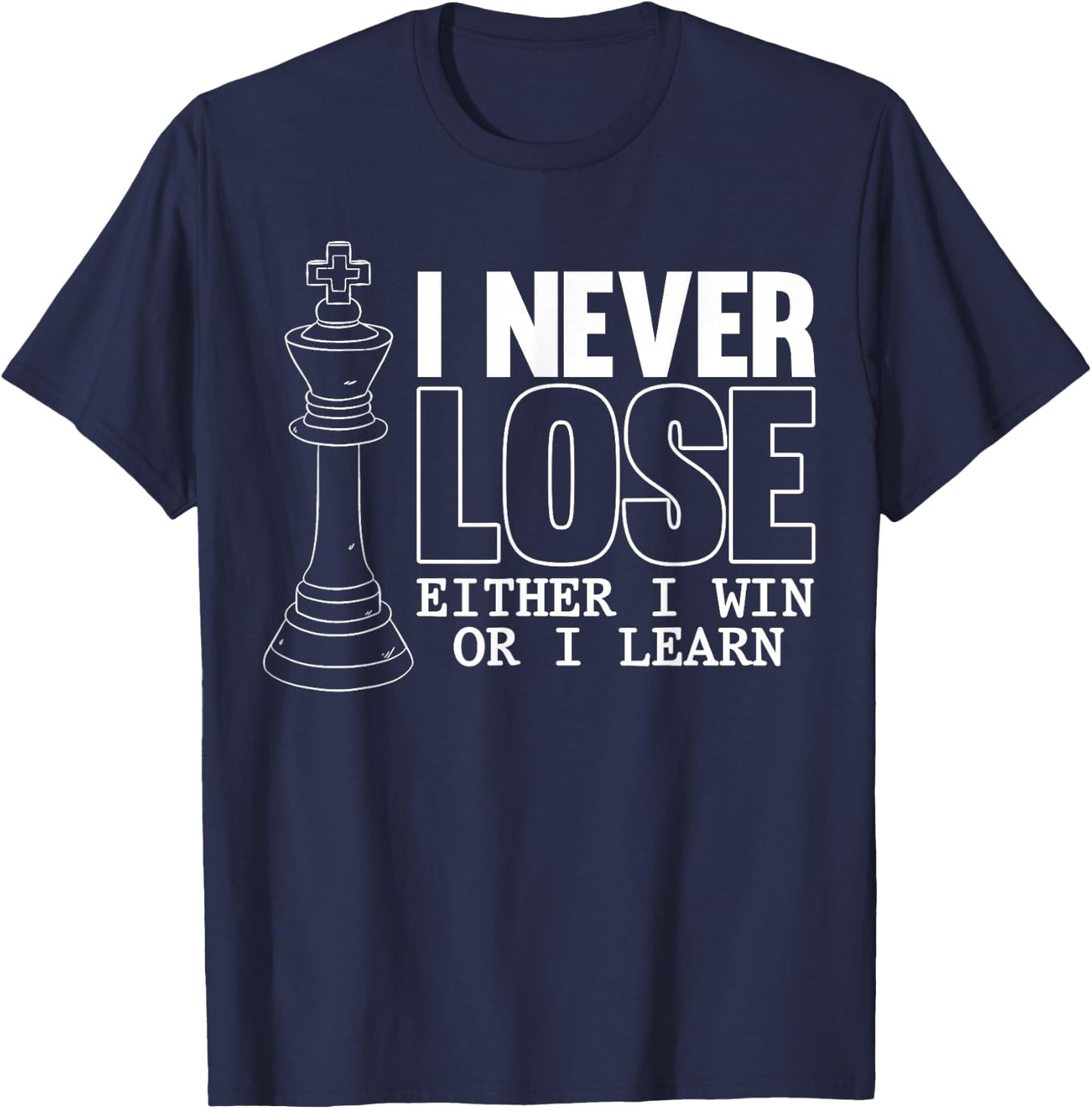 Classic Chess - I Never Lose - I Eeither Win Or Learn T-Shirt - T-Shirt | Navy