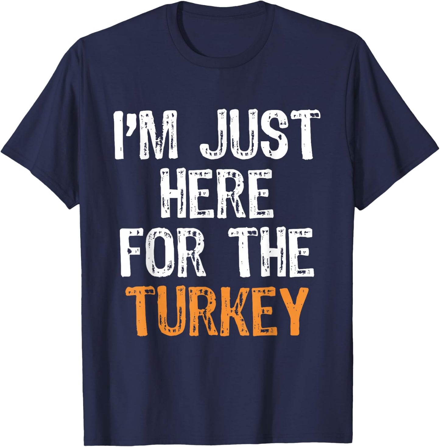 I'm Just Here For The Turkey Thanksgiving Funny Holidays T-Shirt - T-Shirt | Navy