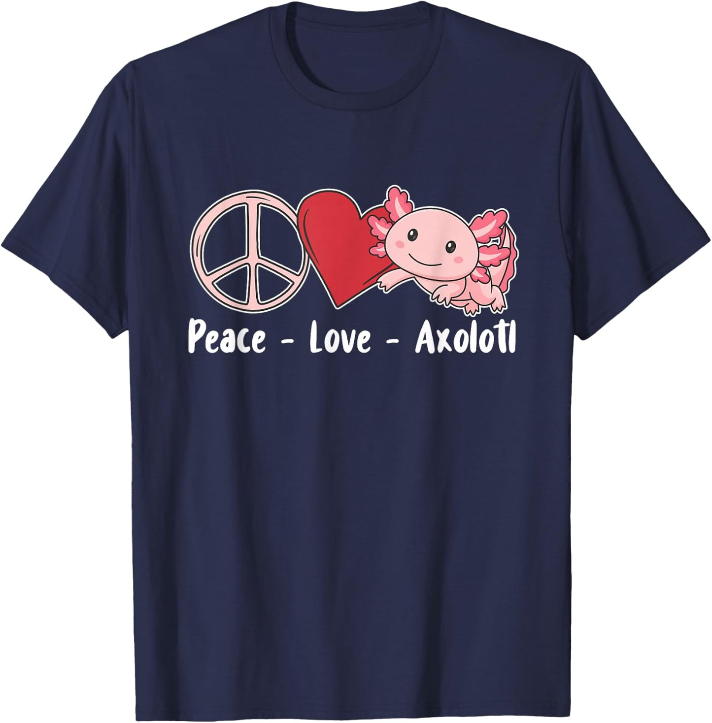 Axolotl Cute Animals Kawaii Peace Love Axolotl T-Shirt - T-Shirt | Navy