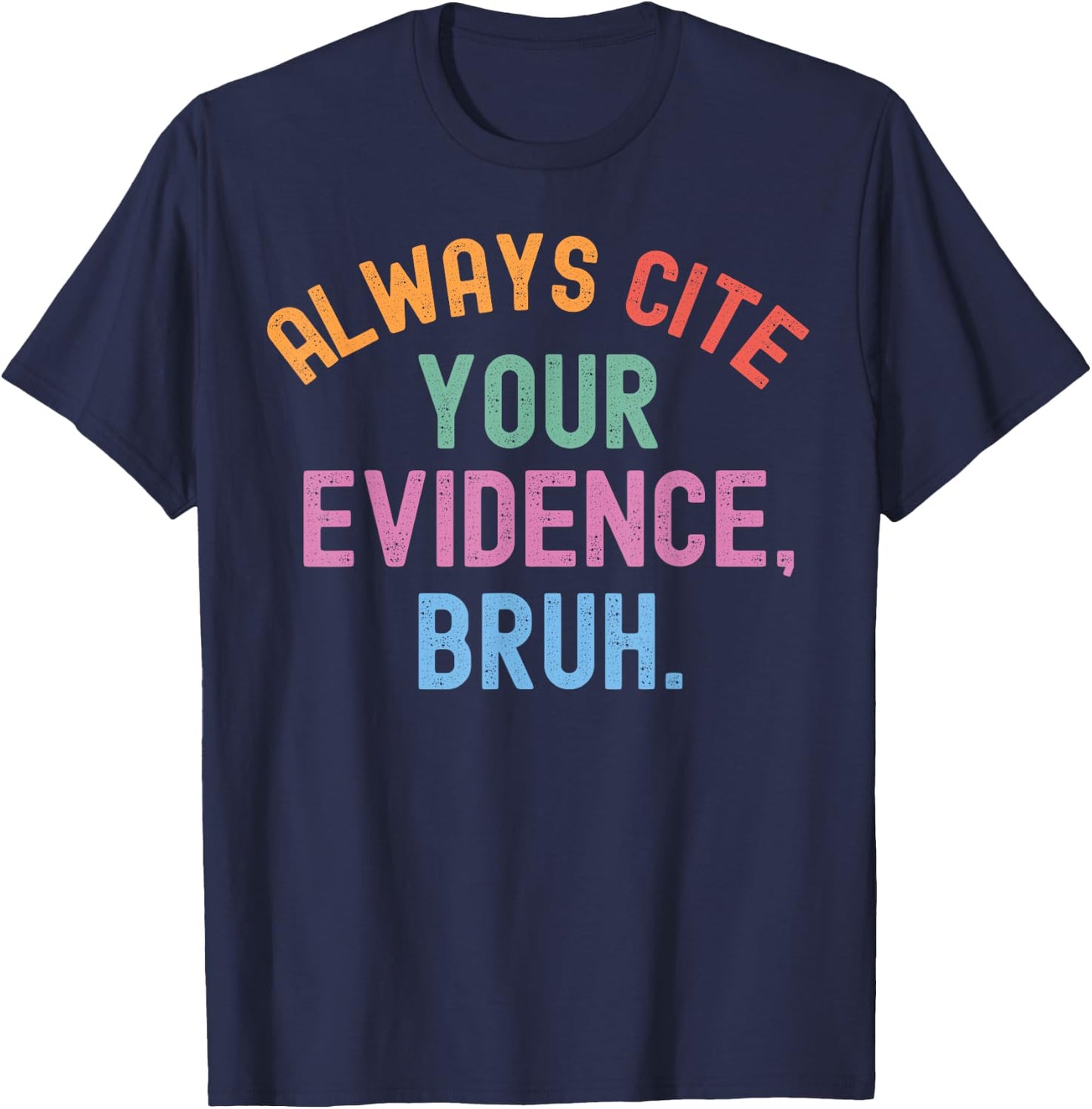 Al Ways Cite Your Evidence Bruh T-Shirt - T-Shirt | Navy