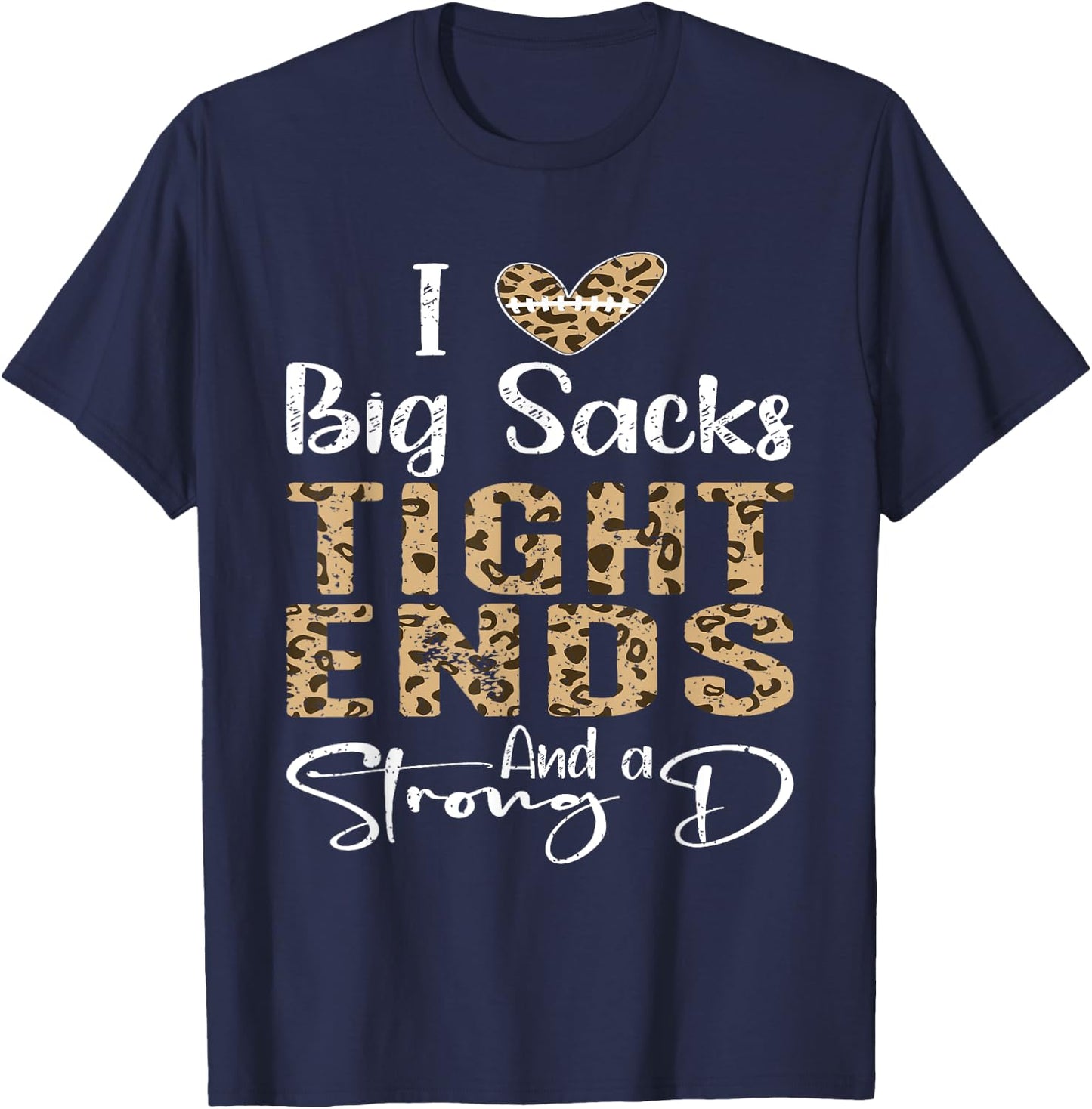 I Love Big Sacks Tight Ends and A Strong D Football Leopard T-Shirt - T-Shirt | Navy
