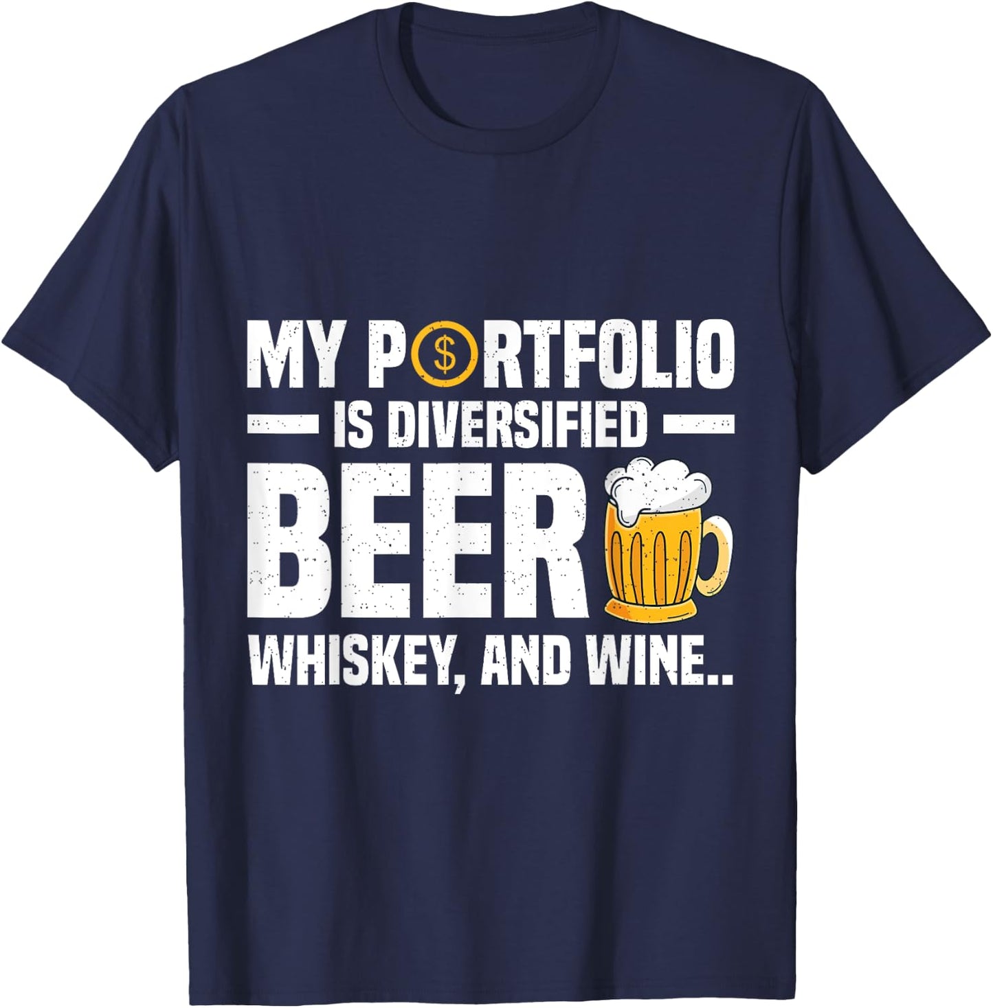 My Portfolio is Diversified - Beer, Whiskey, and Wine T-Shirt - T-Shirt | Navy