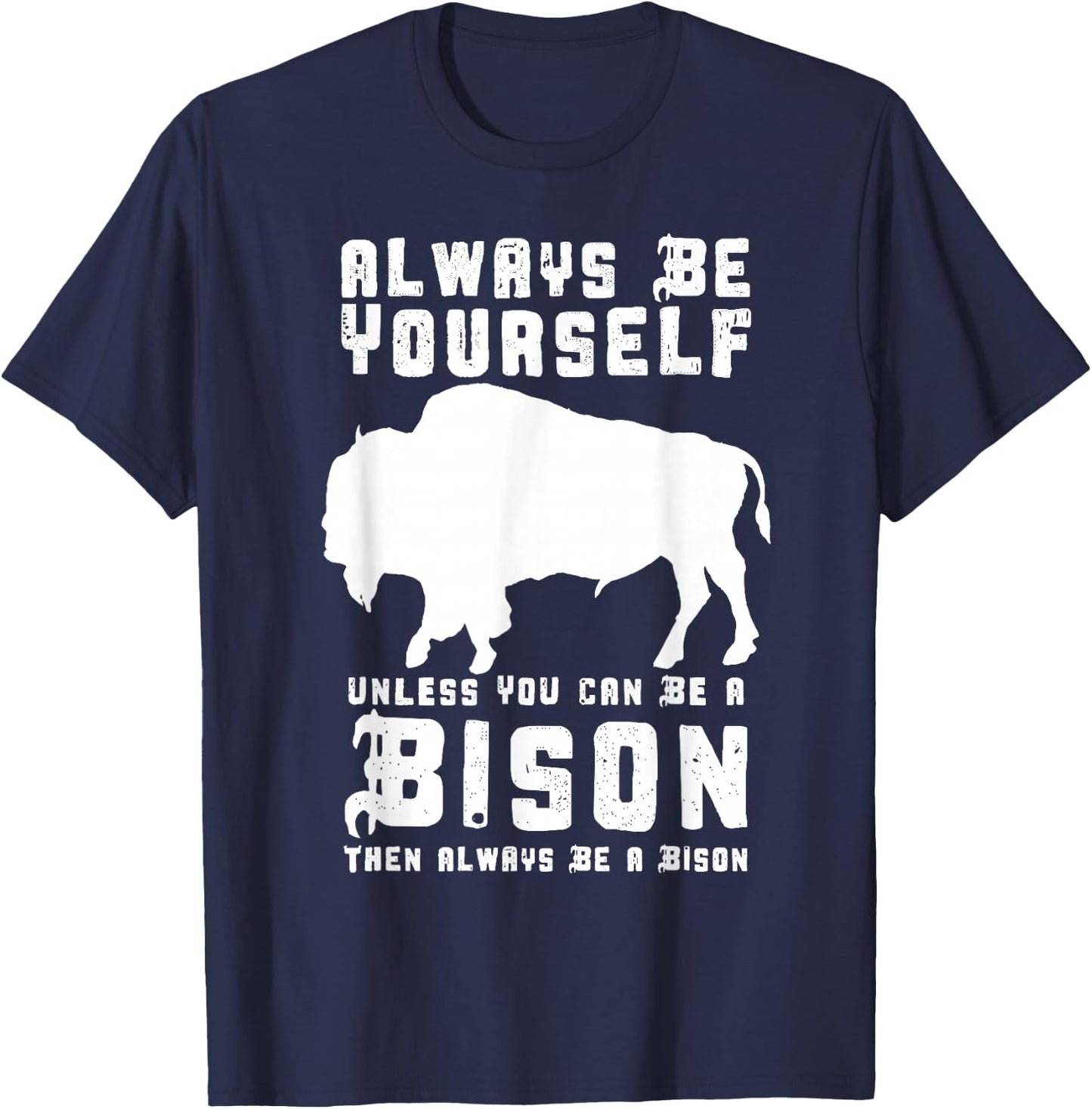 Always Be Yourself Unless You Can Be A Bison T-Shirt - T-Shirt | Navy