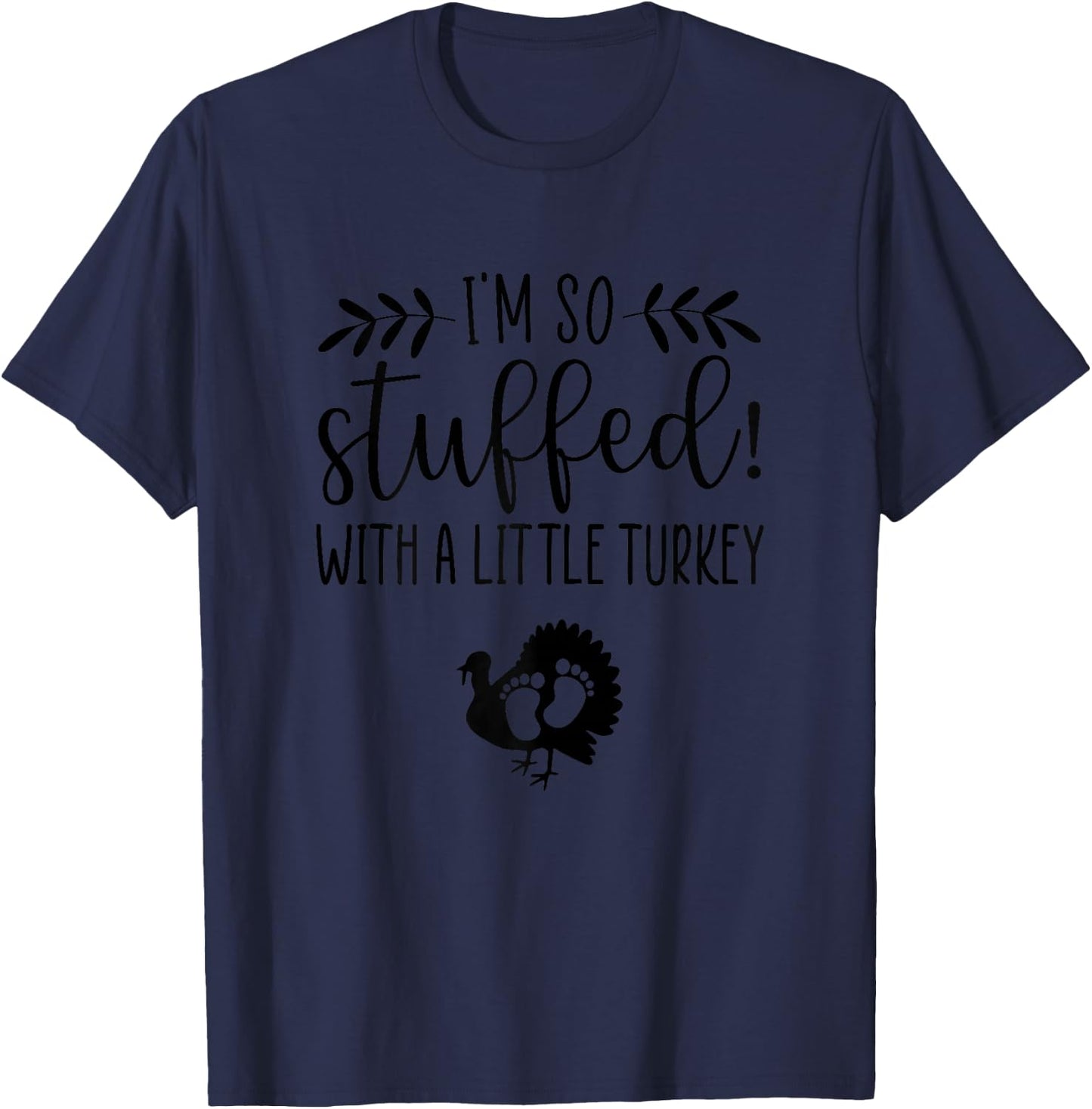 I'm So Stuffed With A Little Turkey Pregnancy Announcement T-Shirt - T-Shirt | Navy